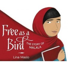 FREE AS A BIRD THE STORY OF MALALA