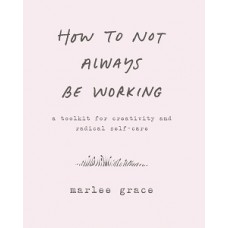 HOW TO NOT ALWAYS BE WORKING