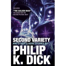 SECOND VARIETY AND OTHER CLASSIC STORIES