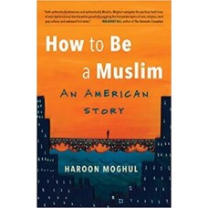 HOW TO BE A MUSLIM AN AMERICAN STORY