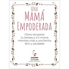 UNA MAMA EMPODERADA COMO RECUPERAR TU