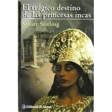 EL TRAGICO DESTINO DE LAS PRINCESAS INCA