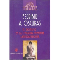 ESCRIBIR A OSCURAS EL EROTISMO EN LA LIT